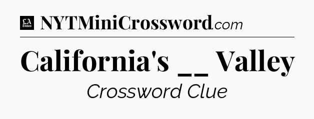 California's __ Valley - LA Times Crossword