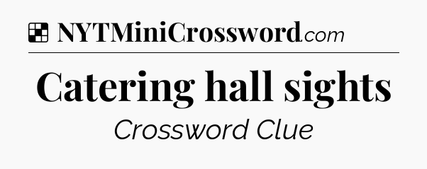 Solution: Catering hall sights - NYT Crossword