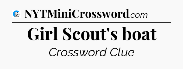Girl Scout's boat Crossword Clue