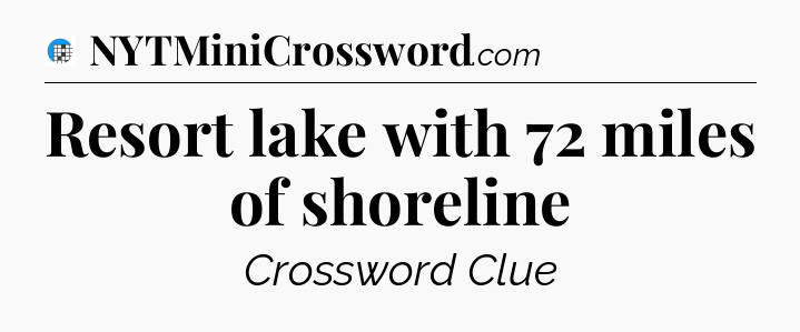 Resort lake with 72 miles of shoreline Crossword Clue
