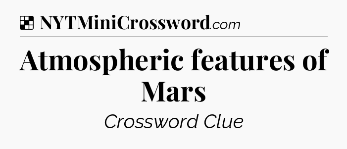 Solution: Atmospheric features of Mars - NYT Crossword