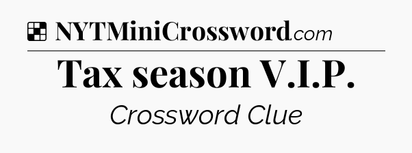 Solution: Tax season V.I.P - NYT Crossword