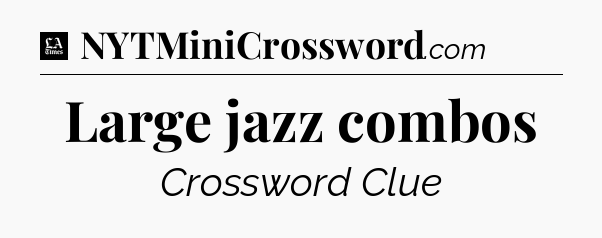 Large jazz combos - LA Times Crossword