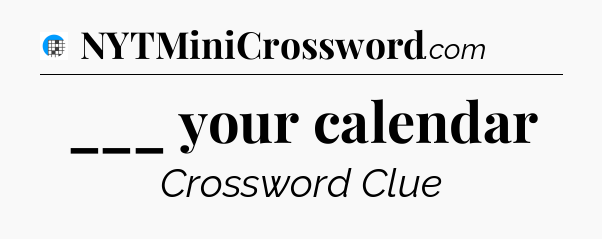 ___ your calendar Crossword Clue