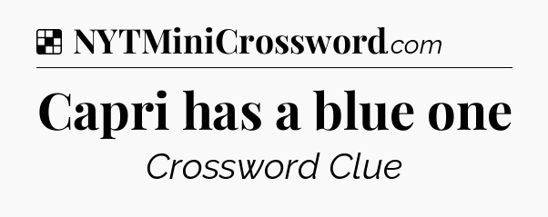 Solution: Capri has a blue one - NYT Crossword