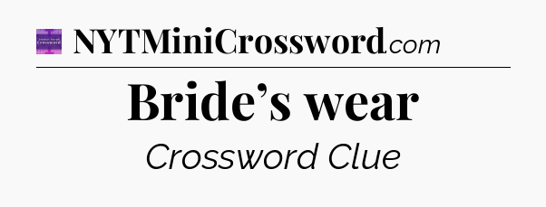 Bride’s wear - Thomas Joseph Crossword