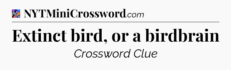 Extinct bird, or a birdbrain Crossword Clue