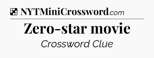 Solution: Zero-star movie - NYT Crossword