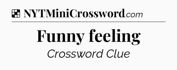 Solution: Funny feeling - NYT Crossword
