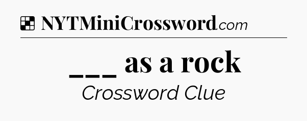 Solution: ___ as a rock - NYT Crossword
