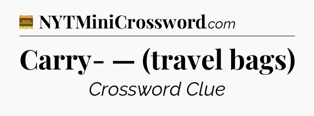 Carry- — (travel bags) - Eugene Sheffer Crossword