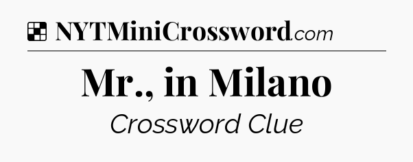 Solution: Mr., in Milano - NYT Crossword