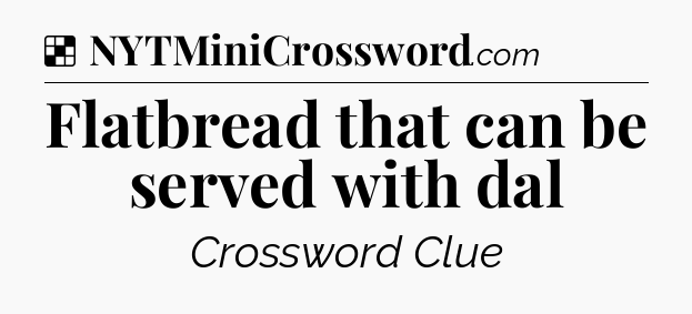 Solution: Flatbread that can be served with dal - NYT Crossword