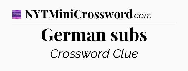 German subs - Thomas Joseph Crossword