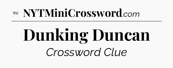 Dunking Duncan - WSJ Crossword