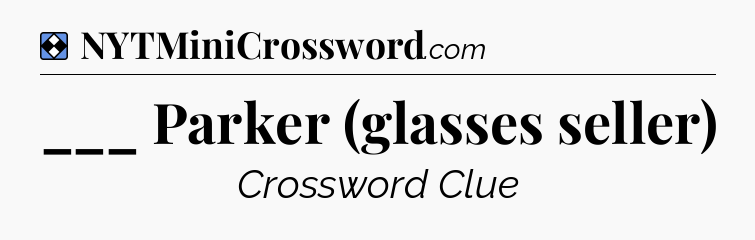 Solution: ___ Parker (glasses seller) - NYT Mini Crossword