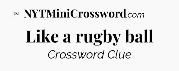 Like a rugby ball - WSJ Crossword