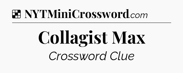 Solution: Collagist Max - NYT Crossword
