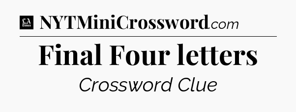 Final Four letters - LA Times Crossword