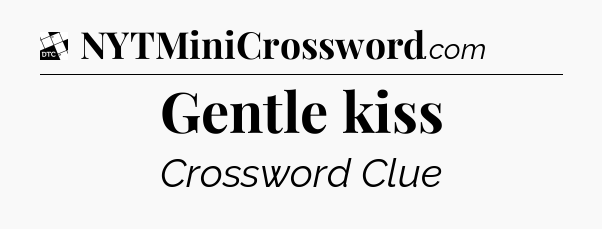 Gentle kiss - Daily Themed Mini Crossword