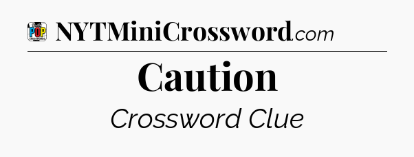 Caution Crossword Clue