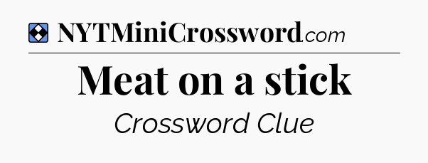 Solution: Meat on a stick - NYT Mini Crossword