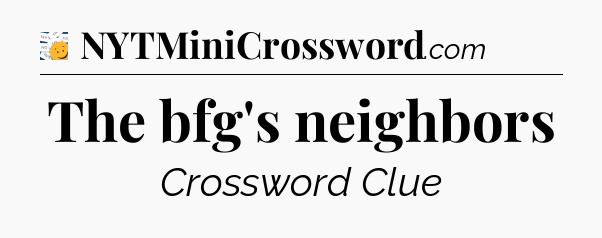 The bfg's neighbors - 7 Little Words