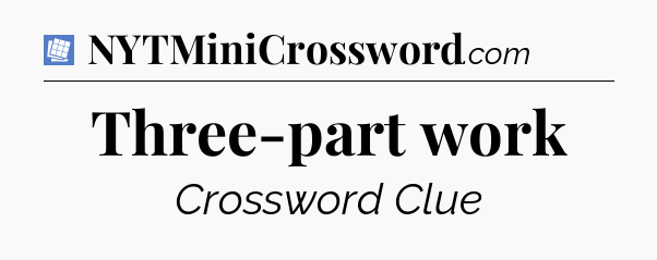 Three-part work Puzzle Page Crossword Clue