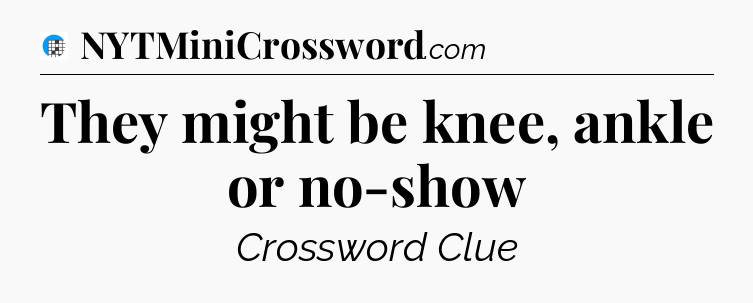They might be knee, ankle or no-show Crossword Clue
