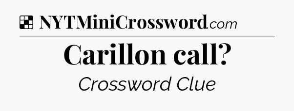 Solution: Carillon call - NYT Crossword