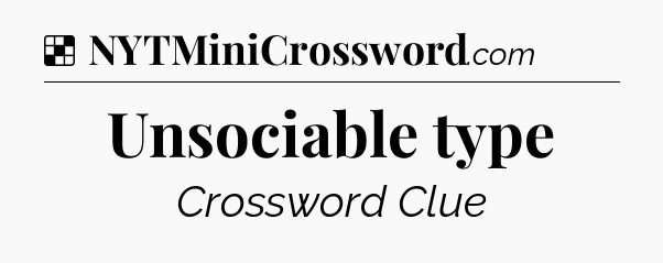 Solution: Unsociable type - NYT Crossword