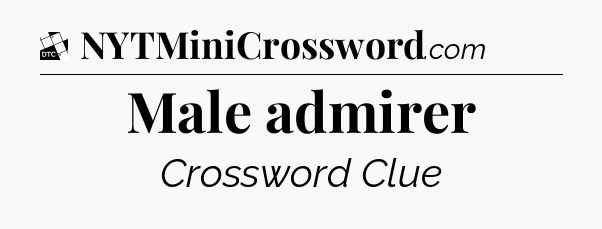 Male admirer - Daily Themed Classic Crossword