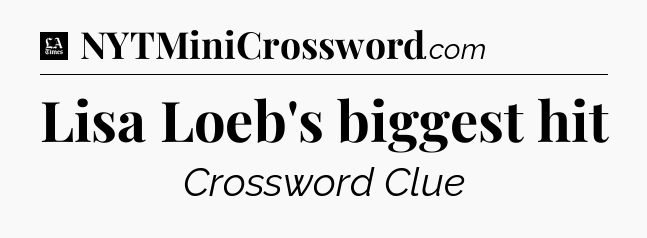Lisa Loeb's biggest hit - LA Times Crossword