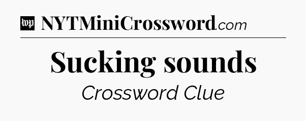 Sucking sounds Crossword Clue
