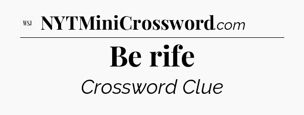 Be rife - WSJ Crossword