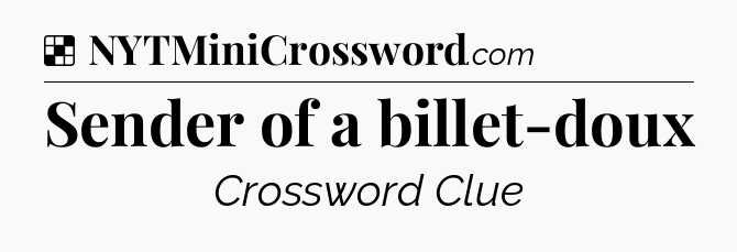 Solution: Sender of a billet-doux - NYT Crossword