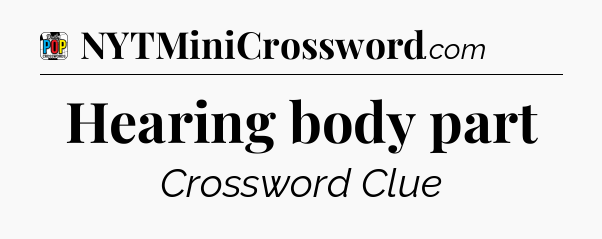 Hearing body part Crossword Clue
