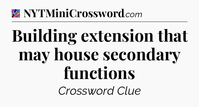 Building extension that may house secondary functions Crossword Clue