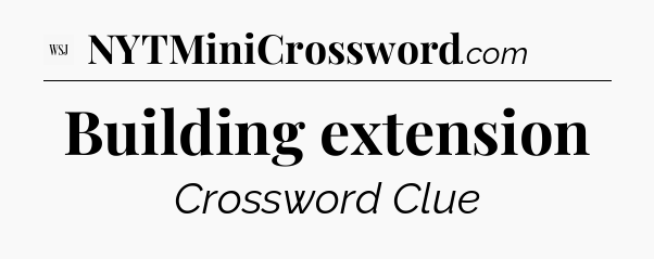 Building extension - WSJ Crossword