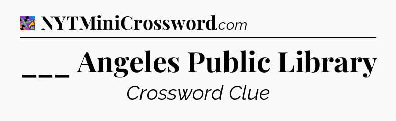 ___ Angeles Public Library Crossword Clue