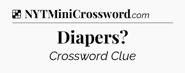 Solution: Diapers - NYT Crossword