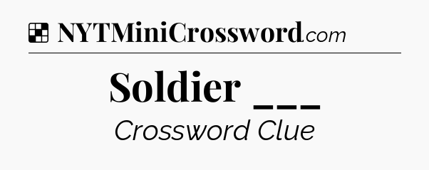 Solution: Soldier ___ - NYT Crossword