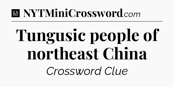 Tungusic people of northeast China - LA Times Crossword