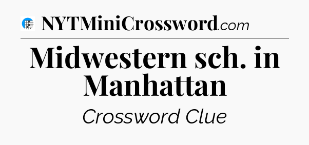 Midwestern sch. in Manhattan Crossword Clue