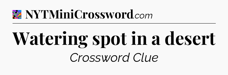 Watering spot in a desert Crossword Clue