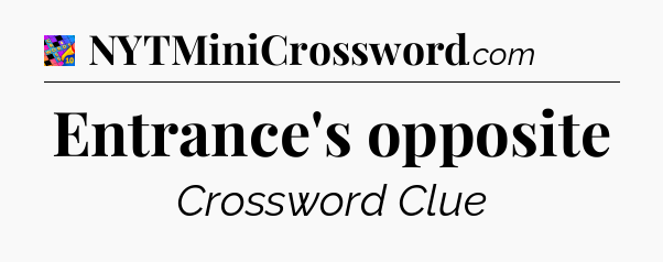 Entrance's opposite Crossword Clue