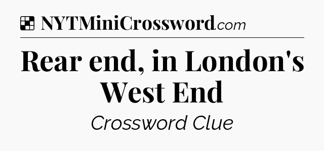 Solution: Rear end, in London's West End - NYT Crossword