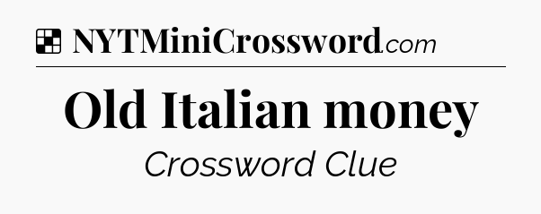 Solution: Old Italian money - NYT Crossword