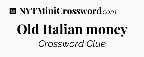 Old Italian money - LA Times Crossword