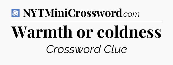 Warmth or coldness Puzzle Page Crossword Clue